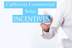 CALIFORNIA COMMERCIAL SOLAR INCENTIVES